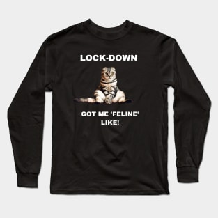Lock-down got me 'feline' like! Long Sleeve T-Shirt